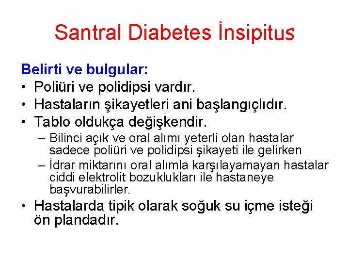 Santral Diabetes İnsipitus Belirti ve bulgular: • Poliüri ve polidipsi vardır. • Hastaların şikayetleri Santral Diabetes İnsipitus Belirti ve bulgular: • Poliüri ve polidipsi vardır. • Hastaların şikayetleri