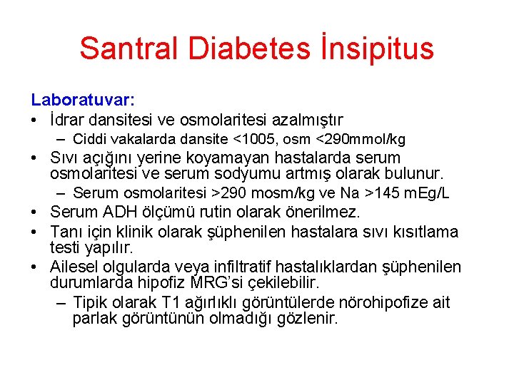 Santral Diabetes İnsipitus Laboratuvar: • İdrar dansitesi ve osmolaritesi azalmıştır – Ciddi vakalarda dansite Santral Diabetes İnsipitus Laboratuvar: • İdrar dansitesi ve osmolaritesi azalmıştır – Ciddi vakalarda dansite