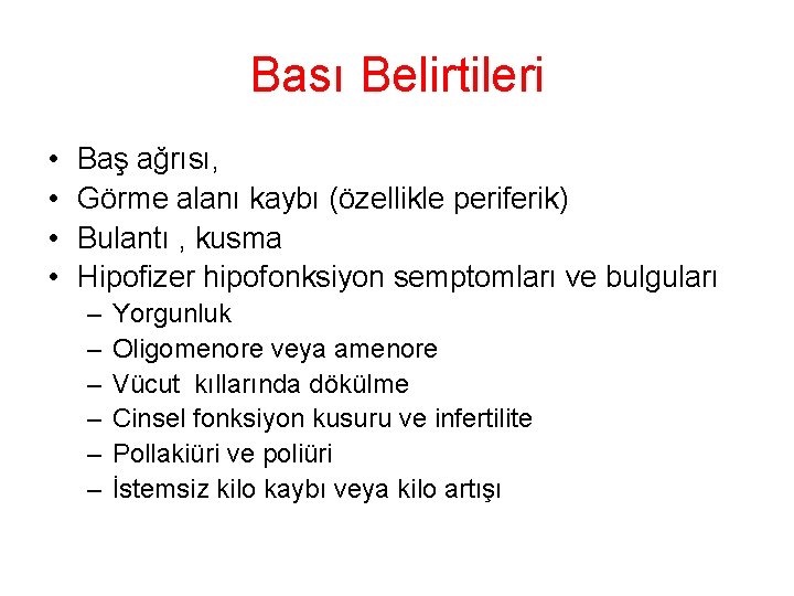 Bası Belirtileri • • Baş ağrısı, Görme alanı kaybı (özellikle periferik) Bulantı , kusma Bası Belirtileri • • Baş ağrısı, Görme alanı kaybı (özellikle periferik) Bulantı , kusma