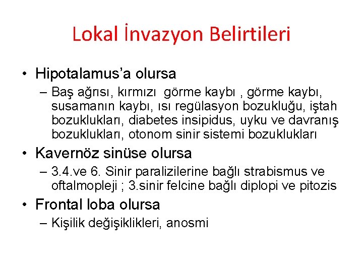 Lokal İnvazyon Belirtileri • Hipotalamus’a olursa – Baş ağrısı, kırmızı görme kaybı , görme Lokal İnvazyon Belirtileri • Hipotalamus’a olursa – Baş ağrısı, kırmızı görme kaybı , görme