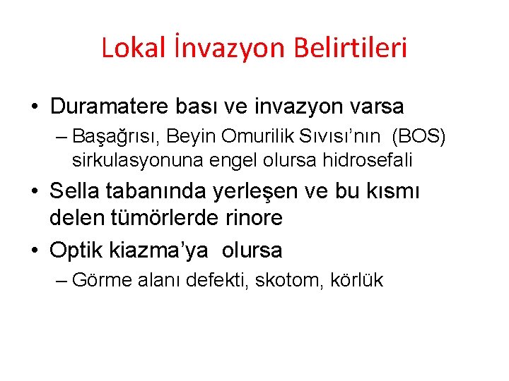 Lokal İnvazyon Belirtileri • Duramatere bası ve invazyon varsa – Başağrısı, Beyin Omurilik Sıvısı’nın Lokal İnvazyon Belirtileri • Duramatere bası ve invazyon varsa – Başağrısı, Beyin Omurilik Sıvısı’nın