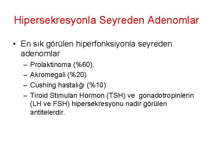 Hipersekresyonla Seyreden Adenomlar • En sık görülen hiperfonksiyonla seyreden adenomlar – – Prolaktinoma (%60), Hipersekresyonla Seyreden Adenomlar • En sık görülen hiperfonksiyonla seyreden adenomlar – – Prolaktinoma (%60),