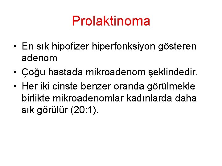 Prolaktinoma • En sık hipofizer hiperfonksiyon gösteren adenom • Çoğu hastada mikroadenom şeklindedir. • Prolaktinoma • En sık hipofizer hiperfonksiyon gösteren adenom • Çoğu hastada mikroadenom şeklindedir. •