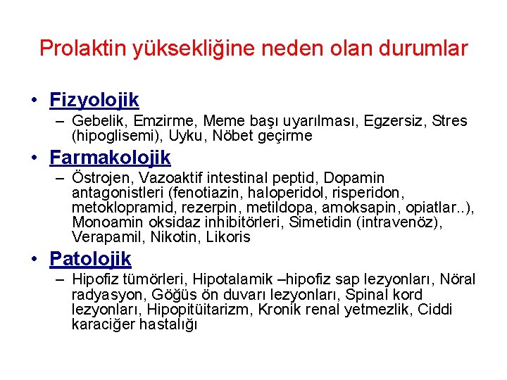 Prolaktin yüksekliğine neden olan durumlar • Fizyolojik – Gebelik, Emzirme, Meme başı uyarılması, Egzersiz, Prolaktin yüksekliğine neden olan durumlar • Fizyolojik – Gebelik, Emzirme, Meme başı uyarılması, Egzersiz,