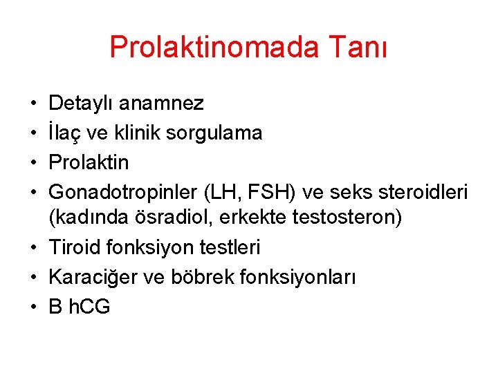 Prolaktinomada Tanı • • Detaylı anamnez İlaç ve klinik sorgulama Prolaktin Gonadotropinler (LH, FSH) Prolaktinomada Tanı • • Detaylı anamnez İlaç ve klinik sorgulama Prolaktin Gonadotropinler (LH, FSH)
