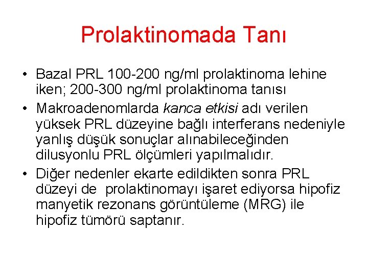 Prolaktinomada Tanı • Bazal PRL 100 -200 ng/ml prolaktinoma lehine iken; 200 -300 ng/ml Prolaktinomada Tanı • Bazal PRL 100 -200 ng/ml prolaktinoma lehine iken; 200 -300 ng/ml