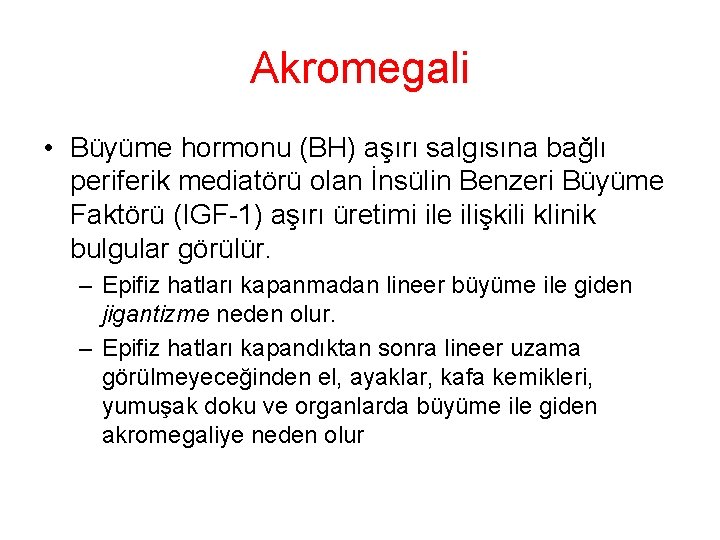 Akromegali • Büyüme hormonu (BH) aşırı salgısına bağlı periferik mediatörü olan İnsülin Benzeri Büyüme Akromegali • Büyüme hormonu (BH) aşırı salgısına bağlı periferik mediatörü olan İnsülin Benzeri Büyüme