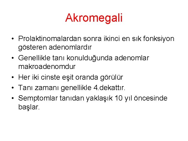 Akromegali • Prolaktinomalardan sonra ikinci en sık fonksiyon gösteren adenomlardır • Genellikle tanı konulduğunda Akromegali • Prolaktinomalardan sonra ikinci en sık fonksiyon gösteren adenomlardır • Genellikle tanı konulduğunda