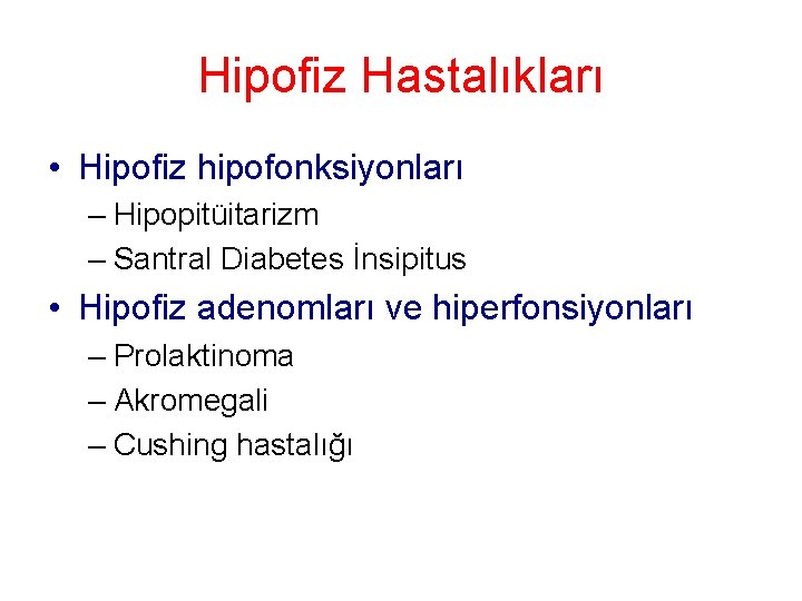 Hipofiz Hastalıkları • Hipofiz hipofonksiyonları – Hipopitüitarizm – Santral Diabetes İnsipitus • Hipofiz adenomları Hipofiz Hastalıkları • Hipofiz hipofonksiyonları – Hipopitüitarizm – Santral Diabetes İnsipitus • Hipofiz adenomları