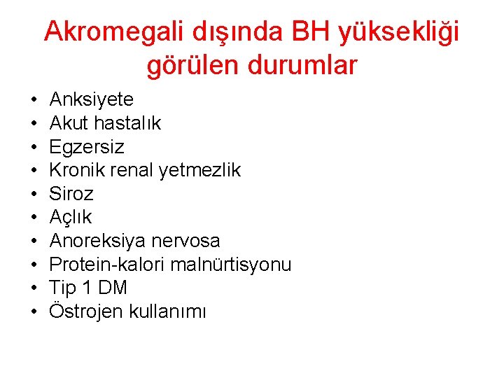 Akromegali dışında BH yüksekliği görülen durumlar • • • Anksiyete Akut hastalık Egzersiz Kronik Akromegali dışında BH yüksekliği görülen durumlar • • • Anksiyete Akut hastalık Egzersiz Kronik