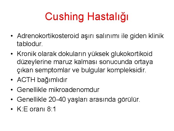 Cushing Hastalığı • Adrenokortikosteroid aşırı salınımı ile giden klinik tablodur. • Kronik olarak dokuların Cushing Hastalığı • Adrenokortikosteroid aşırı salınımı ile giden klinik tablodur. • Kronik olarak dokuların