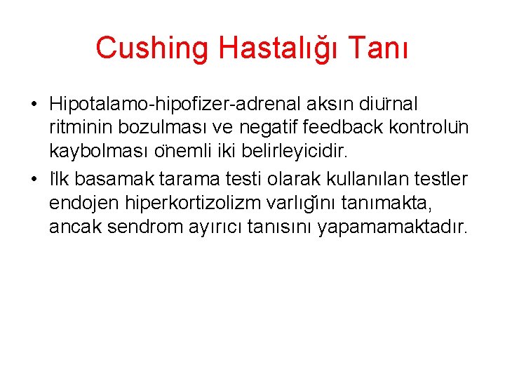 Cushing Hastalığı Tanı • Hipotalamo-hipofizer-adrenal aksın diu rnal ritminin bozulması ve negatif feedback kontrolu Cushing Hastalığı Tanı • Hipotalamo-hipofizer-adrenal aksın diu rnal ritminin bozulması ve negatif feedback kontrolu