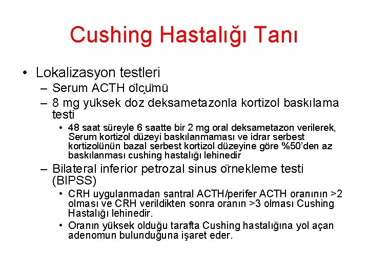 Cushing Hastalığı Tanı • Lokalizasyon testleri – Serum ACTH o lc u mü – Cushing Hastalığı Tanı • Lokalizasyon testleri – Serum ACTH o lc u mü –