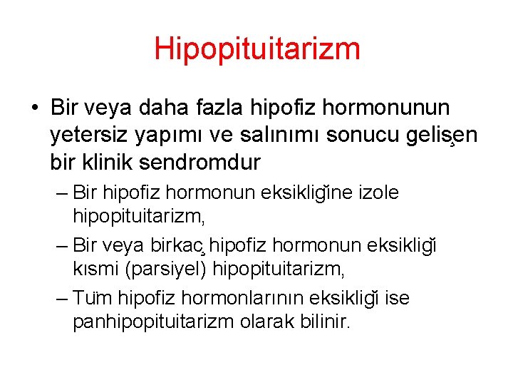 Hipopituitarizm • Bir veya daha fazla hipofiz hormonunun yetersiz yapımı ve salınımı sonucu gelis Hipopituitarizm • Bir veya daha fazla hipofiz hormonunun yetersiz yapımı ve salınımı sonucu gelis