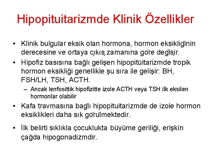 Hipopituitarizmde Klinik Özellikler • Klinik bulgular eksik olan hormona, hormon eksiklig inin derecesine ve Hipopituitarizmde Klinik Özellikler • Klinik bulgular eksik olan hormona, hormon eksiklig inin derecesine ve