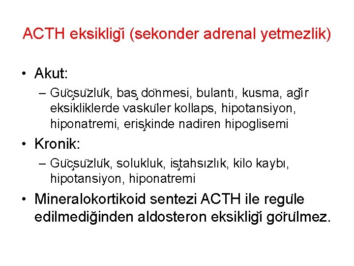 ACTH eksiklig i (sekonder adrenal yetmezlik) • Akut: – Gu c su zlu k, ACTH eksiklig i (sekonder adrenal yetmezlik) • Akut: – Gu c su zlu k,