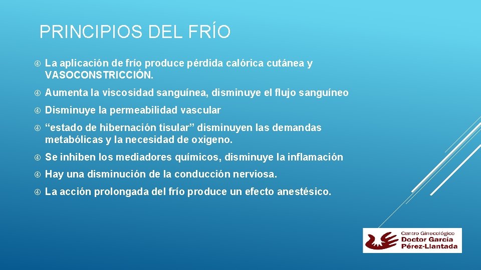 PRINCIPIOS DEL FRÍO La aplicación de frío produce pérdida calórica cutánea y VASOCONSTRICCIÓN. Aumenta