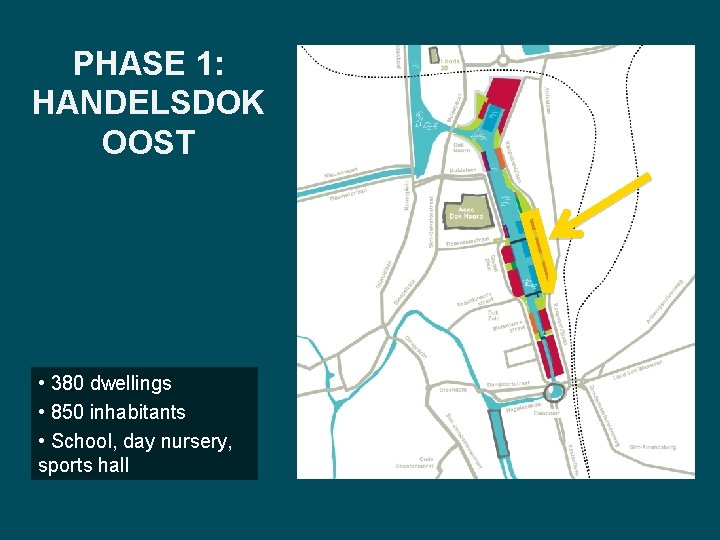 PHASE 1: HANDELSDOK OOST • 380 dwellings • 850 inhabitants • School, day nursery,