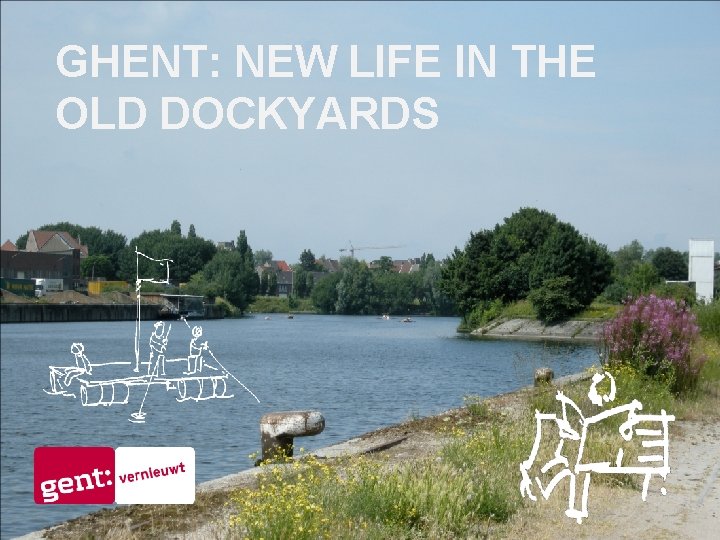 GHENT: NEW LIFE IN THE OLD DOCKYARDS 