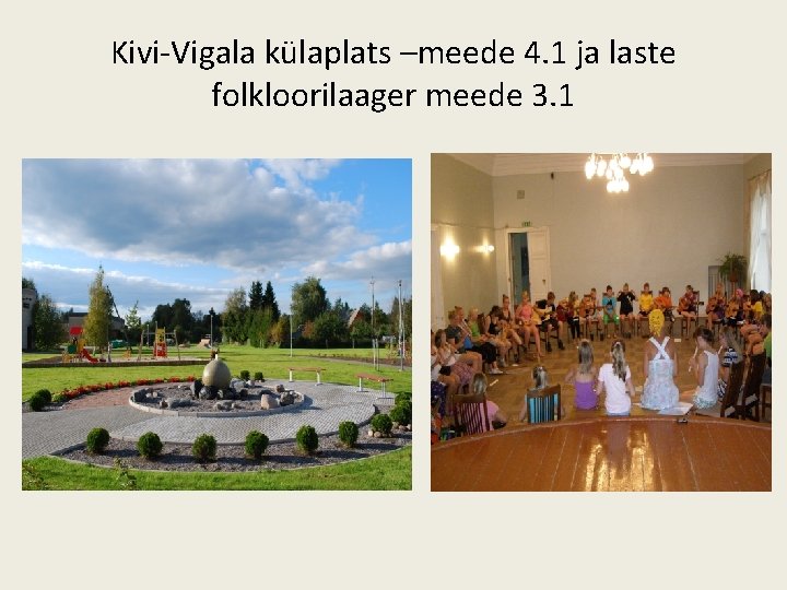 Kivi-Vigala külaplats –meede 4. 1 ja laste folkloorilaager meede 3. 1 
