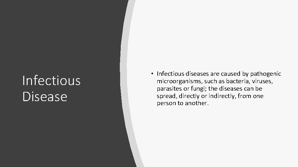 Infectious Disease • Infectious diseases are caused by pathogenic microorganisms, such as bacteria, viruses,