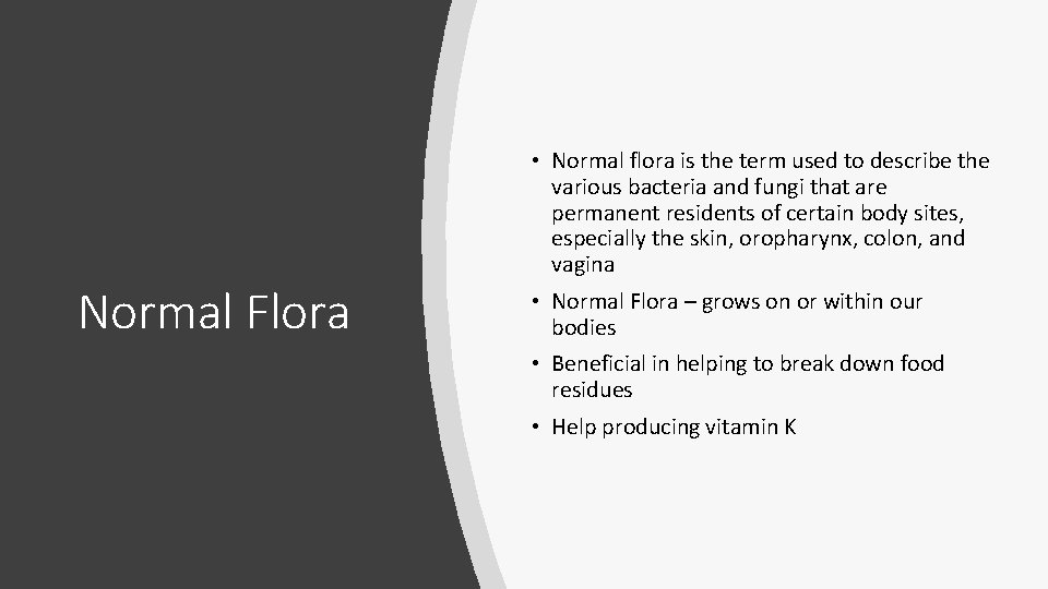 Normal Flora • Normal flora is the term used to describe the various bacteria