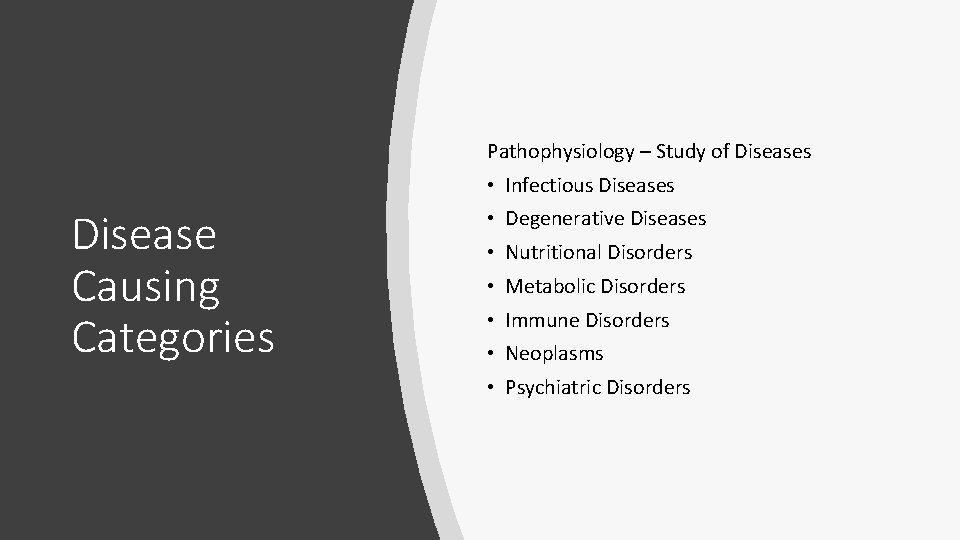 Pathophysiology – Study of Diseases • Infectious Disease Causing Categories • Degenerative Diseases •