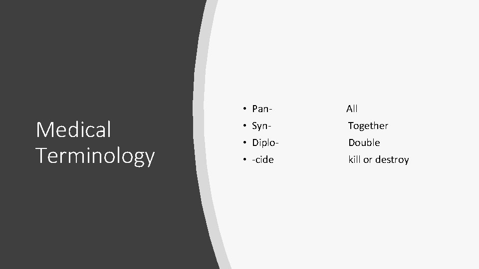 Medical Terminology • Pan- All • Syn- Together • Diplo- Double • -cide kill