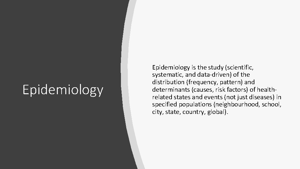 Epidemiology is the study (scientific, systematic, and data-driven) of the distribution (frequency, pattern) and