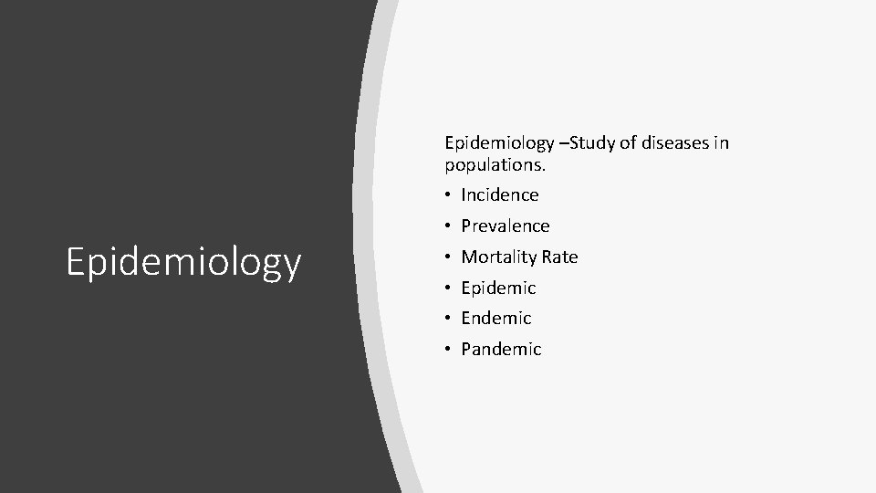 Epidemiology –Study of diseases in populations. • Incidence Epidemiology • Prevalence • Mortality Rate