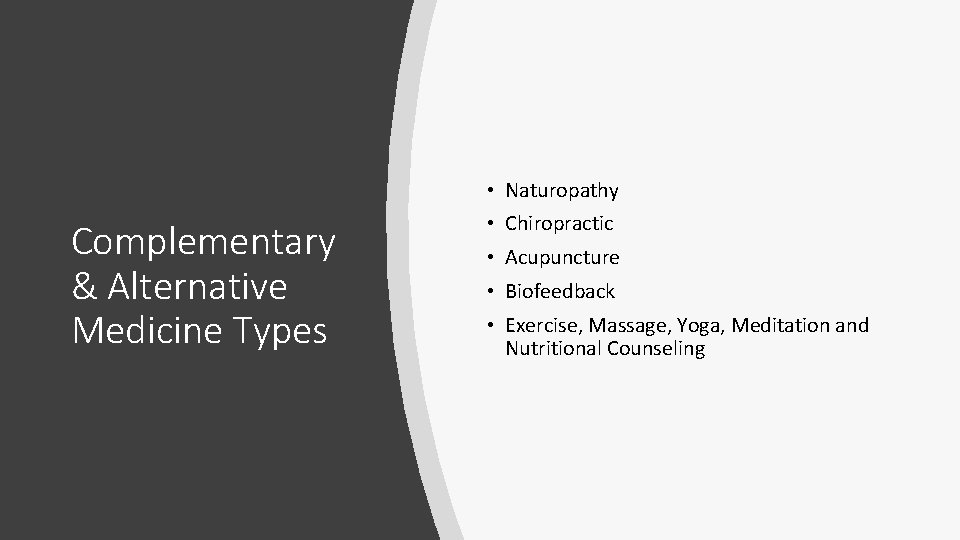  • Naturopathy Complementary & Alternative Medicine Types • Chiropractic • Acupuncture • Biofeedback