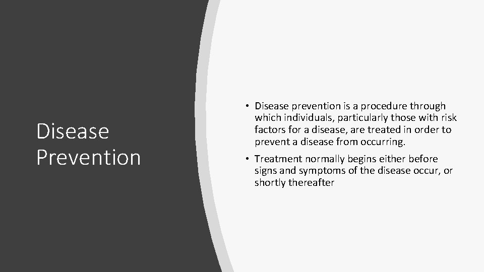 Disease Prevention • Disease prevention is a procedure through which individuals, particularly those with