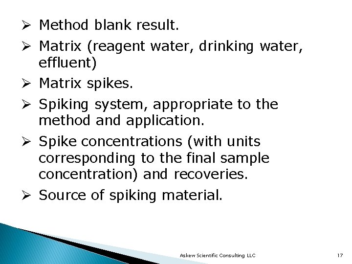 Ø Method blank result. Ø Matrix (reagent water, drinking water, effluent) Ø Matrix spikes.