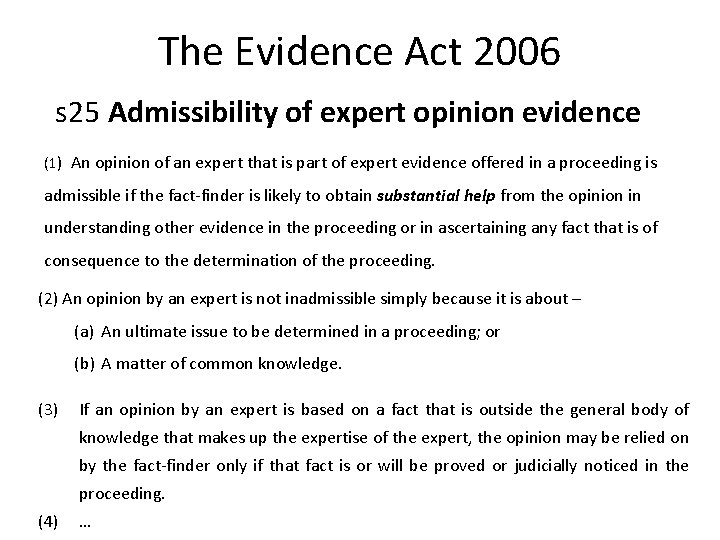 The Evidence Act 2006 s 25 Admissibility of expert opinion evidence (1) An opinion