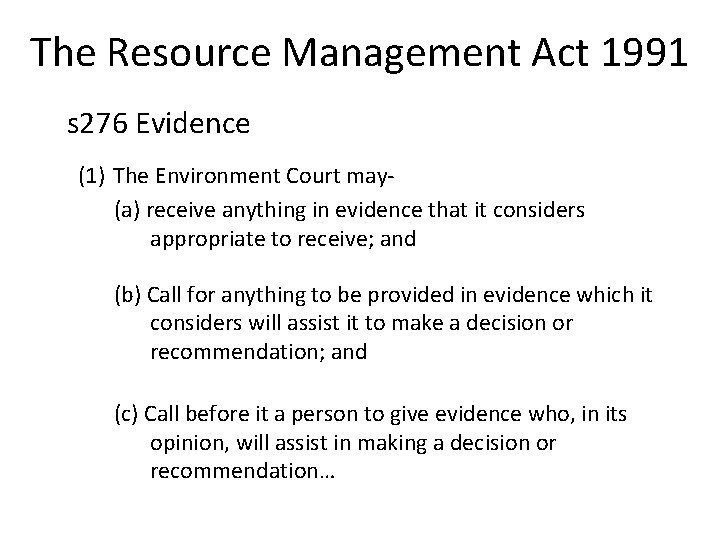 The Resource Management Act 1991 s 276 Evidence (1) The Environment Court may(a) receive