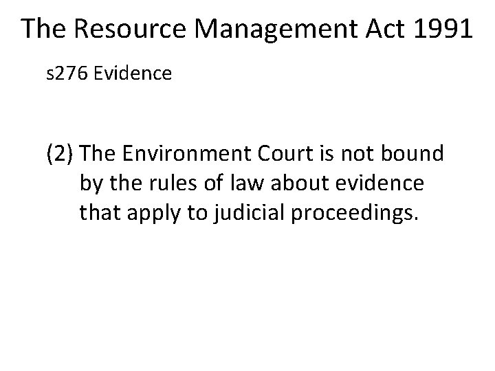 The Resource Management Act 1991 s 276 Evidence (2) The Environment Court is not