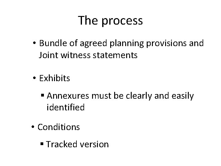 The process • Bundle of agreed planning provisions and Joint witness statements • Exhibits