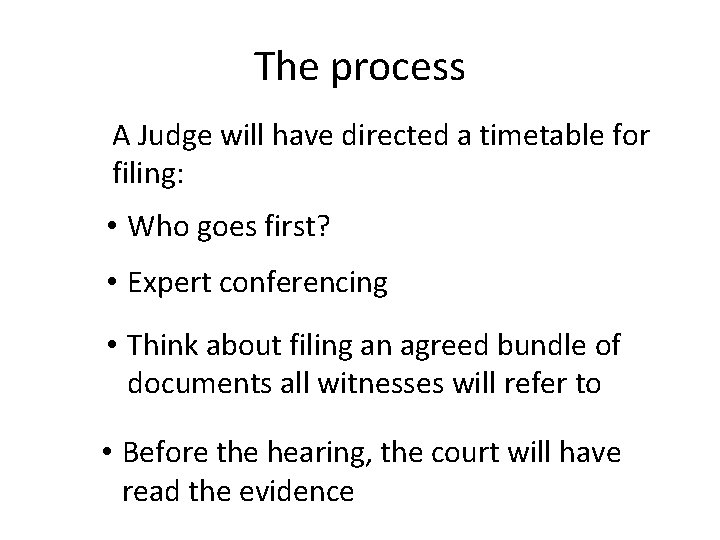 The process A Judge will have directed a timetable for filing: • Who goes