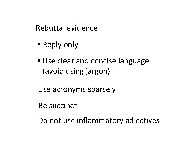 Rebuttal evidence § Reply only § Use clear and concise language (avoid using jargon)