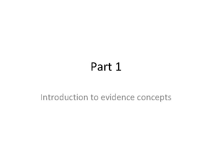 Part 1 Introduction to evidence concepts 