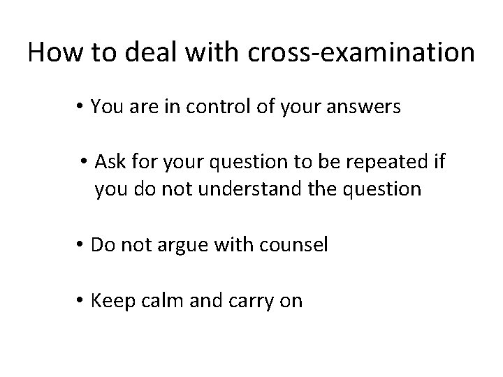 How to deal with cross-examination • You are in control of your answers •