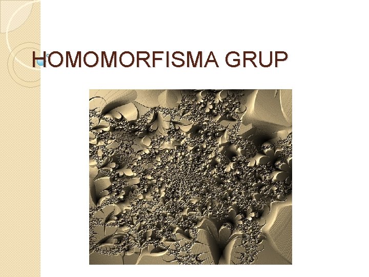 HOMOMORFISMA GRUP 