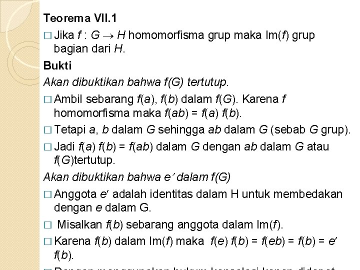 Teorema VII. 1 � Jika f : G H homomorfisma grup maka Im(f) grup