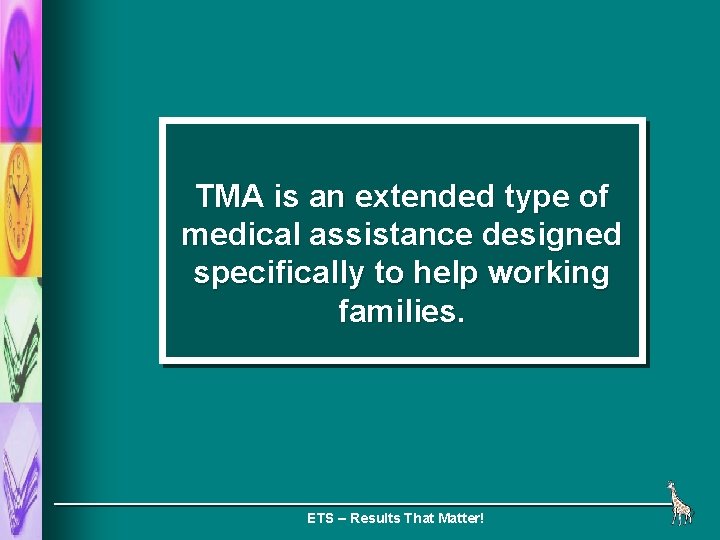 TMA is an extended type of medical assistance designed specifically to help working families.