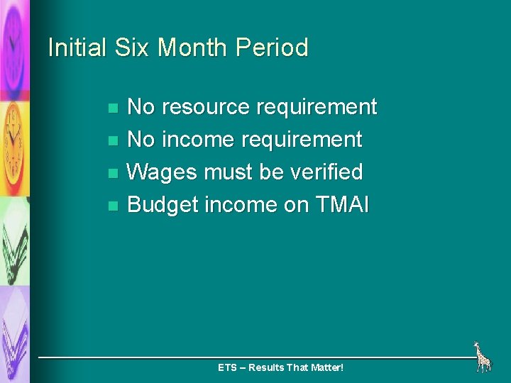 Initial Six Month Period No resource requirement n No income requirement n Wages must