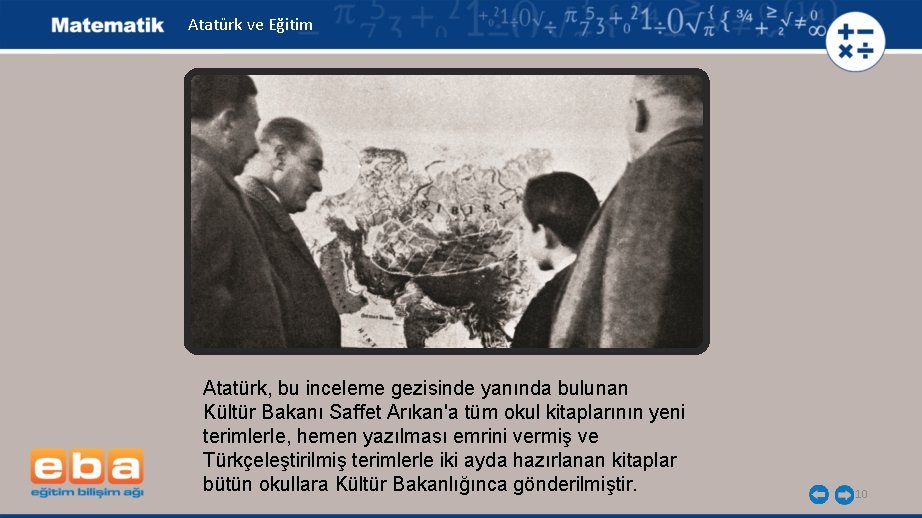 Atatürk ve Eğitim Atatürk, bu inceleme gezisinde yanında bulunan Kültür Bakanı Saffet Arıkan'a tüm