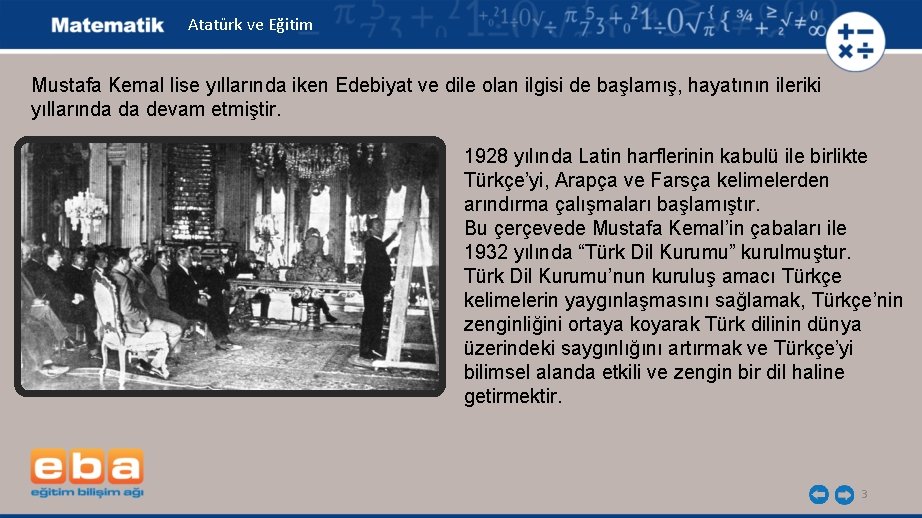 Atatürk ve Eğitim Mustafa Kemal lise yıllarında iken Edebiyat ve dile olan ilgisi de