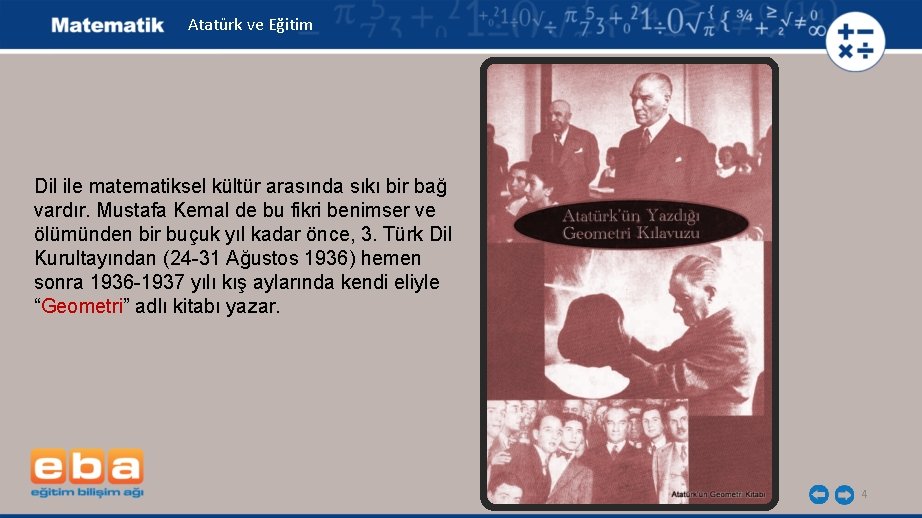 Atatürk ve Eğitim Dil ile matematiksel kültür arasında sıkı bir bağ vardır. Mustafa Kemal