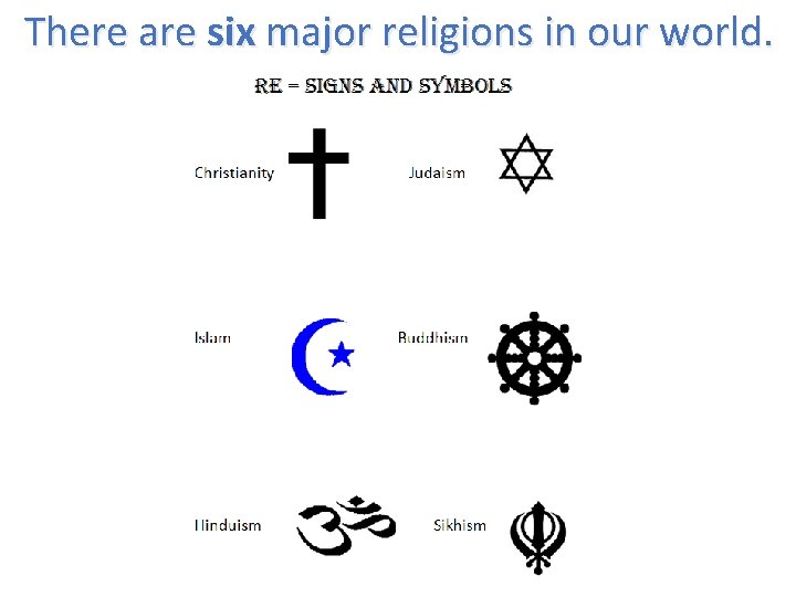There are six major religions in our world. 