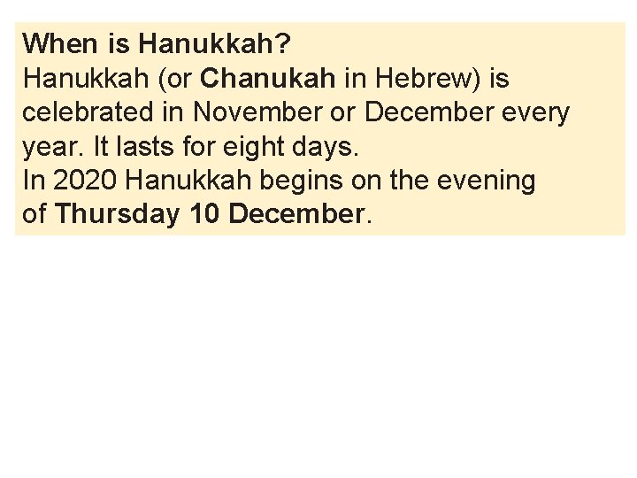 When is Hanukkah? Hanukkah (or Chanukah in Hebrew) is celebrated in November or December
